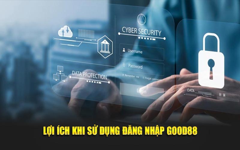 Lợi ích khi sử dụng đăng nhập good88