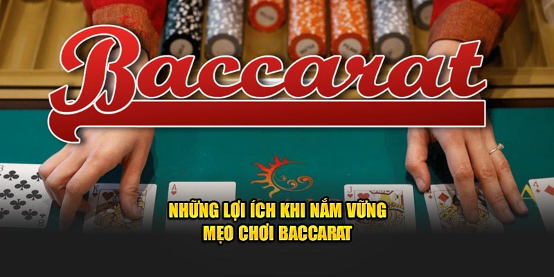 Những lợi ích khi nắm vững mẹo chơi baccarat