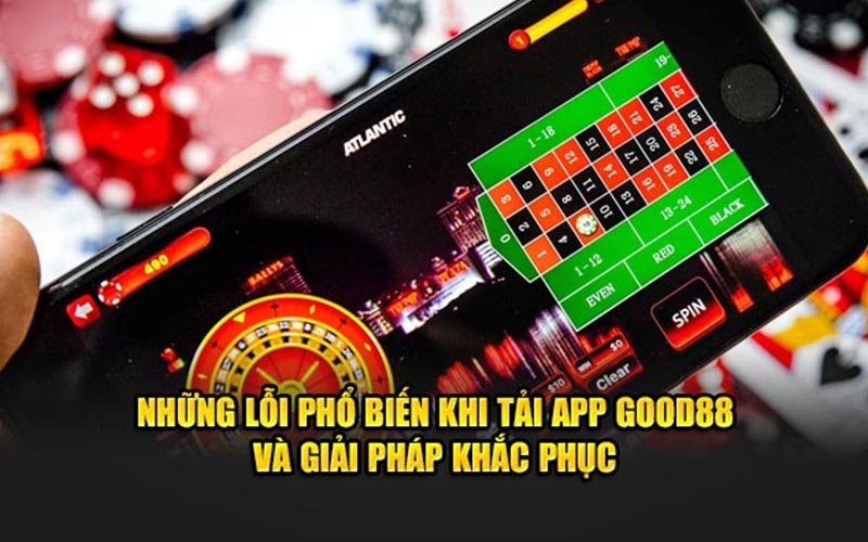 Những lỗi phổ biến khi tải app GOOD88 và giải pháp khắc phục