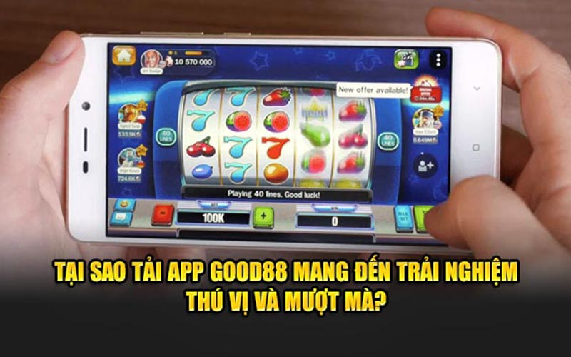 Tại sao tải app GOOD88 mang đến trải nghiệm thú vị và mượt mà