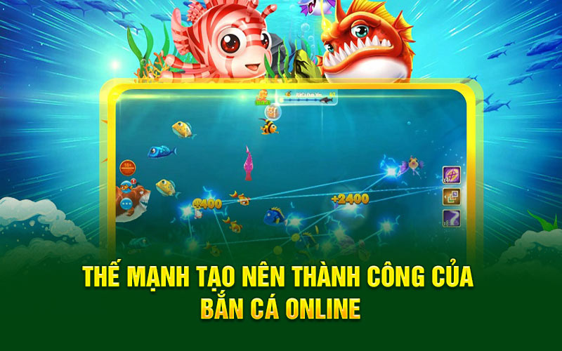 Thế mạnh tạo nên thành công của bắn cá online