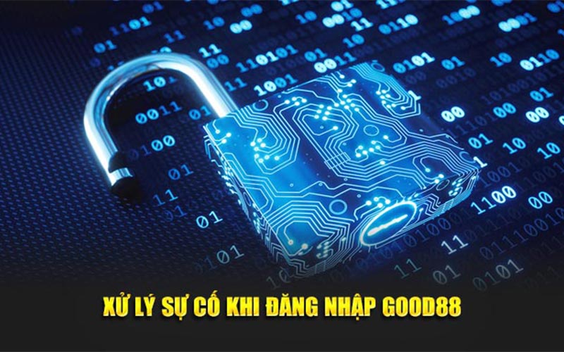 Xử lý sự cố khi đăng nhập good88